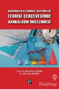 Habermas'ın İletişimsel-Rasyonellik Teorisi Çerçevesinde Bankaların İncelenmesi