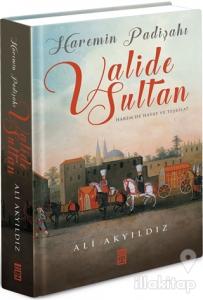 Haremin Padişahı Valide Sultan (Ciltli)
