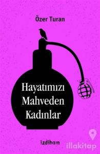 Hayatımızı Mahveden Kadınlar