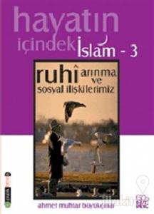 Hayatın İçindeki İslam 3 Ruhi Arınma ve Sosyal İlişkilerimiz