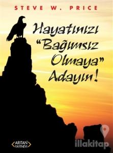 Hayatınızı "Bağımsız Olmaya" Adayın!