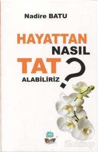 Hayattan Nasıl Tat Alabiliriz ?
