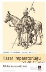 Hazar İmparatorluğu VII. - XI. Yüzyıllar Atlı Bir Kavmin Gizemi