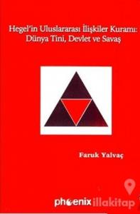 Hegel'in Uluslararası İlişkiler Kuramı: Dünya Tini, Devlet ve Savaş