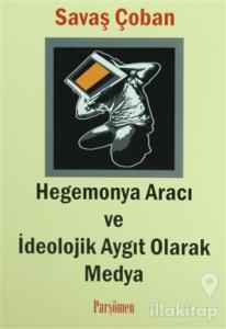 Hegemonya Aracı ve İdeolojik Aygıt Olarak Medya