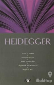 Heidegger: Varlık ve Zaman - Varlık ve Hakikat - Sanat ve Hakikat - Düşünmek Ne Demektir? - Doğu ve Batı