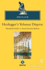 Heidegger'e Yolunuz Düşerse
