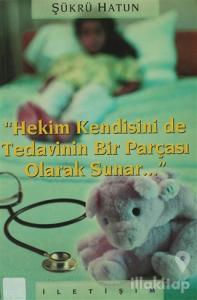 Hekim Kendisini de Tedavinin Bir Parçası Olarak Sunar