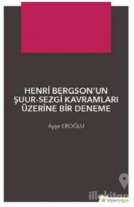 Henri Bergson'un Şuur - Sezgi Kavramları Üzerine Bir Deneme