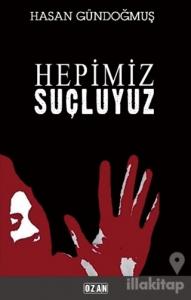 Hepimiz Suçluyuz