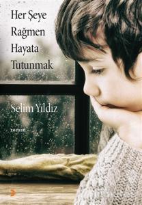 Her Şeye Rağmen Hayata Tutunmak