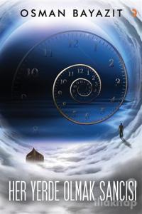 Her Yerde Olmak Sancısı