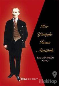 Her Yönüyle İnsan Atatürk