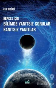 Herkes İçin Bilimde Yanıtsız Sorular Kanıtsız Yanıtlar
