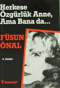 Herkese Özgürlük Anne, Ama Bana da...