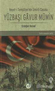 Heyet-i Temsiliye'nin İzmirli Casusu Yüzbaşı Gavur Mümin