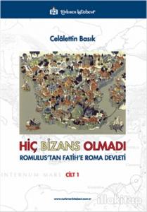 Hiç Bizans Olmadı 'Romulus'tan Fatih'e Roma Devleti' Cilt : 1