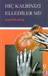 Hiç Kalbinizi Ellediler mi