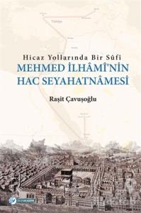 Hicaz Yollarında Bir Sufi - Mehmed İlhami'nin Hac Seyahatnamesi