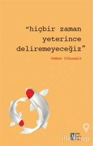 Hiçbir Zaman Yeterince Deliremeyeceğiz