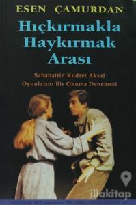 Hıçkırmakla Haykırmak Arası Sabahattin Kudret Aksal Oyunlarını Bir Okuma Denemesi