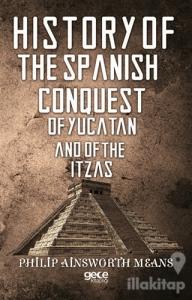 History of The Spanish Conquest of Yucatan And of The Itzas