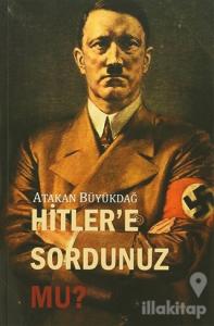 Hitler'e Sordunuz mu?