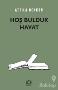Hoş Bulduk Hayat