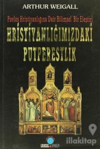 Hristiyanlığımızdaki Putperestlik