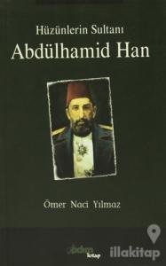 Hüzünlerin Sultanı Abdülhamid Han