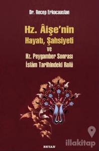 Hz. Aişenin Hayatı, Şahsiyeti ve Hz. Peygamber Sonrası İslam Tarihindeki Rolü
