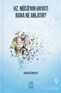 Hz. Musa'nın Hayatı Bana Ne Anlatır?