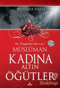 Hz. Peygamber'den Müslüman Kadına Altın Öğütler