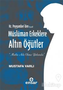 Hz. Peygamber'den (S.A.V) Müslüman Erkeklere Altın Öğütler