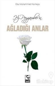 Hz. Peygamber'in Ağladığı Anlar