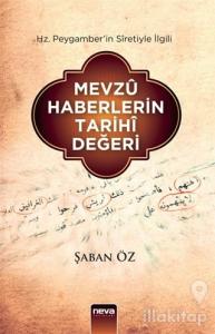 Hz. Peygamber'in Siretiyle İlgili Mevzu Haberlerin Tarihi Değeri