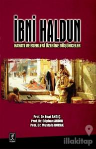 İbni Haldun : Hayatı ve Eserleri Üzerine Düşünceler