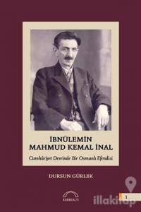 İbnülemin Mahmud Kemal İnal - Cumhuriyet Devrinde Bir Osmanlı Efendisi (Ciltli)