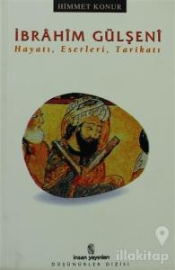 İbrahim Gülşeni Hayatı, Eserleri, Tarikatı