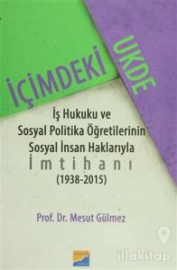 İçimdeki Ukde İş Hukuku ve Sosyal Politika Öğretilerinin Sosyal İnsan Haklarıyla İmtihanı 1938 - 2015