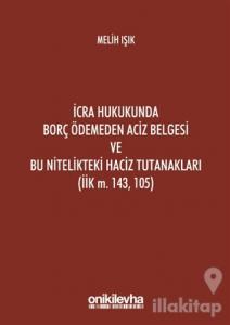 İcra Hukukunda Borç Ödemeden Aciz Belgesi ve Bu Nitelikteki Haciz Tutanakları (İik M. 143, 105) (Ciltli)