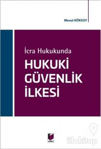 İcra Hukukunda Hukuki Güvenlik İlkesi