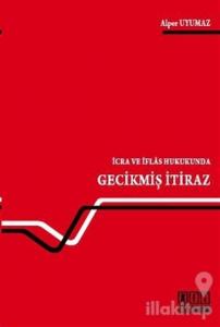 İcra ve İflas Hukukunda Gecikmiş İtiraz