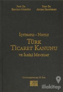 İçtihatlı - Notlu Türk Ticaret Kanunu ve İlgili Mevzuat (Ciltli)