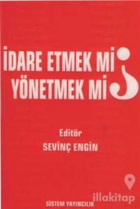 İdare Etmek mi, Yönetmek mi?