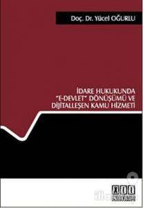 İdare Hukukunda E- Devlet Dönüşümü ve Dijitalleşen Kamu Hizmeti