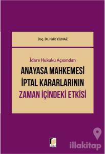 İdari Hukuku Açısından Anayasa Mahkemesi İptal Kararlarının Zaman İçindeki Etkisi