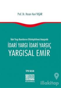 İdari Yargı Kararlarının Etkinleştirilmesi Arayışında İdari Yargı İdari Yargıç Yargısal Emir