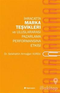 İhracatta Marka Teşvikleri ve Uluslararası Pazarlama Performansına Etkisi