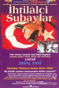 İhtilalci Subaylar 3. Kitap Türk Ordusu İçindeki Gizli İhtilal Örgütleri Fotoğraflar, Belgeler, Tanıklar, Anılarla 1964 - 1994 Dönemi